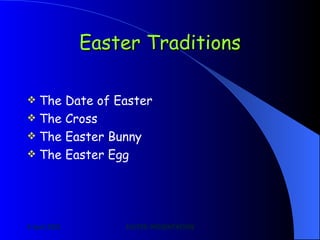 Easter Traditions The Date of Easter The Cross The Easter Bunny The Easter Egg 