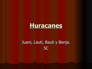 Huracanes Juani, Lauti, Bauti y Benja. 5C 