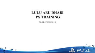 LULU ABU DHABI
PS TRAINING
NO. OF ATTENDEES : 20
 