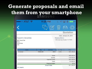 Generate proposals and email
them from your smartphone
 
