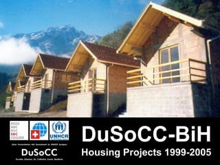 DuSoCC-BiH
Housing Projects 1999-2005
 