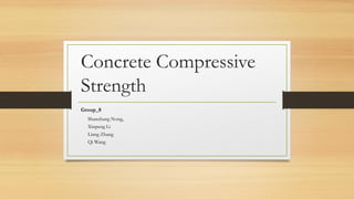 Concrete Compressive
Strength
Group_8
Shanzhang Nong,
Xinpeng Li
Liang Zhang
Qi Wang
 