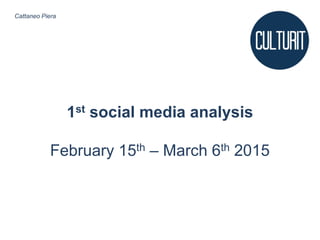 1st social media analysis
February 15th – March 6th 2015
Cattaneo Piera
 
