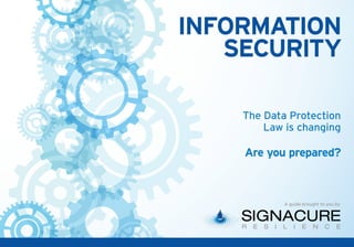 A guide brought to you by
INFORMATION
SECURITY
The Data Protection
Law is changing
Are you prepared?
 