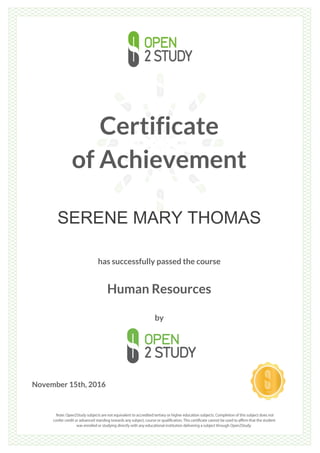 Certificate
of Achievement
SERENE MARY THOMAS
has successfully passed the course
Human Resources
by
November 15th, 2016
 