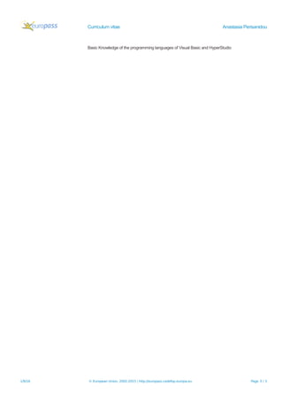 Curriculum vitae Anastasia Perisanidou
Basic Knowledge of the programming languages of Visual Basic and HyperStudio
1/9/16 © European Union, 2002-2015 | http://europass.cedefop.europa.eu Page 3 / 3
 