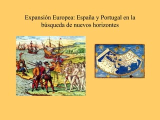 Expansión Europea: España y Portugal en la
búsqueda de nuevos horizontes
 