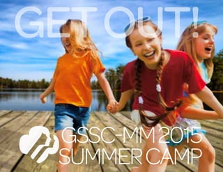 GetOut!
GSSC-MM2015
SummerCamp
 