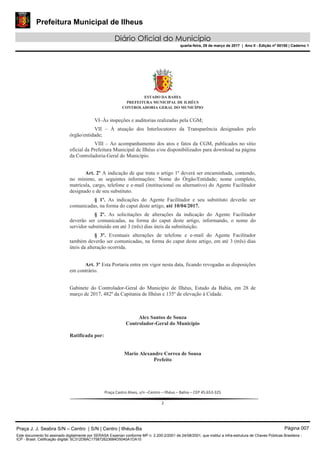 Prefeitura Municipal de Ilheus
Diário Oficial do Município
quarta-feira, 29 de março de 2017 | Ano II - Edição nº 00150 | Caderno 1
Praça J. J. Seabra S/N – Centro | S/N | Centro | Ilhéus-Ba Página 007
Este documento foi assinado digitalmente por SERASA Experian conforme MP n. 2.200-2/2001 de 24/08/2001, que institui a infra-estrutura de Chaves Públicas Brasileira -
ICP - Brasil. Cetificação diigital: 5C312D8AC175872623684D5040A1DA10
 
