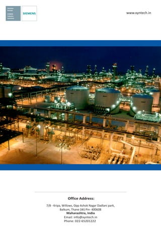 www.xyntech.in
Email: info@xyntech.in
Office Address:
7/8 - Kripa, Willows, Opp Ashok Nagar Dadlani park,
Balkum, Thane (W) Pin- 400608
Solution
Partner
COMOS
Industry
Solutions
Maharashtra, India
Phone: 022-65201222
 