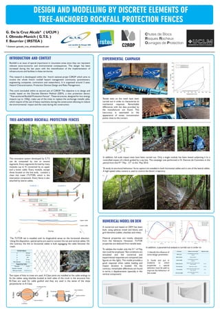 DESIGN AND MODELLING BY DISCRETE ELEMENTS OF
TREE-ANCHORED ROCKFALL PROTECTION FENCES
G. De la Cruz Alcalá* ( UCLM )
I. Olmedo-Manich ( G.T.S. )
F. Bourrier ( IRSTEA )
* Contact: gonzalo_cruz_alcala@hotmail.com
Rockfall is an issue of special importance in mountains areas since they can represent
relevant socio-economic and environmental consequences. This danger has been
increased during the last years with the intensification of the implementation of
infrastructures and facilities in these territories.
This research is developped within the french national projet C2ROP which aims to
involve the whole french rockfall hazard management community (practitioners,
engineering companies, contractors and researchers). It is organized around 3 axes:
Hazard Characterization, Protection Devices Design and Risks Management.
This work isincluded within te second axis of C2ROP. The objective is to design and
model, based on the Discrete Element Method (DEM), a new protection device:
“Tree-anchored Rockfall Protection Fences”. These structures, designed for low-energy
impacts (up to 150kJ), make use of the trees to replace the anchorage metallic piles,
which require of the use of heavy machinery during the construction allowing to reduce
the environmental impact and the costs during the construction.
INTRODUCTION AND CONTEXT
TREE-ANCHORED ROCKFALL PROTECTION FENCES
This innovative system developed by G.T.S
can de composed by one or several
segments. Every segmentis formed by many
modules (up to 4) connected by an upper
and a lower cable. Every module, except
those located on the line ends, contains a
chain link mesh (TUTOR) which is the
intercption component. Every fence is also
attached by lateral cables.
Two types of links to trees are used. A-Class joints are installed at the cable endings to
fix the cables using shackles located at both sides of the trunk in the structure line.
B-Class are used for cable guidind and they are used in the sense of the slope
perpenduclar to A-Class.
The TUTOR net is installed with its longitudinal sense on the horizontal ditection.
Using this disposition, special spires are used to connect the net and vertical cables. On
the contrary, the link to horizontal cables is built zigzagging the cable between the
mesh.
EXPERIMENTAL CAMPAIGN
Tensile tests on the mesh have been
carried out in order to characterize its
mechanical response. Remarkable
differences with the data provided by
the manufacturer are found. This
inaccuracy is associated to the
appearance of stress concentration
points close to the corners.
In addition, full scale impact tests have been carried out. Only a single module has been tested subjecting it to a
controlled impact of a block guided by a zip line. The campaign was performed in N. Damme de Commiers in the
period from the19 May - 31 to the May 2016
To study its structural behaviour, force captors are installed in both horizontal cables and in one of the lateral cables.
A high-speed video camera is used to control the block’s trajectory.
A numerical tool based on DEM has been
built. using spheres (mesh and block) and
grid elements (cables, shackles and trees).
Material properties are mostly obtained
from the literature. However, TUTOR
properties are deduced from tensile tests.
To validate the model, only the 31 of May
test could be employed. Test conditions are
simulated and the numerical and
experimental responses are compared (see
figures on the right). The model provides a
good response when cables loading and
impact duration is studied. On the
contrary, remarkable differences are found
in terms o dispalcements (specially in the
vertical component)
NUMERICAL MODEL ON DEM
In addition, a parametrical analysis is carried out in order to:
1) Identify the influence of
some design parameters
2) Guide and put in
evidence to which
properties a special
attention must be paid to
improve the behaviour of
the model
st
stth
 