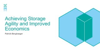 Achieving Storage
Agility and Improved
Economics
Patrick Berghaeger
 