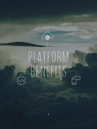 7
PLATFORM
BENEFITS
 