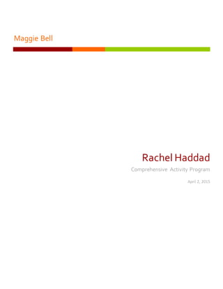 Maggie Bell
Rachel Haddad
Comprehensive Activity Program
April 2, 2015
 