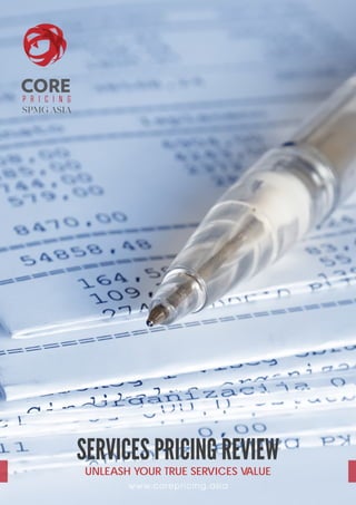www.corepricing.asia
UNLEASH YOUR TRUE SERVICES VALUE
SERVICES PRICING REVIEW
 