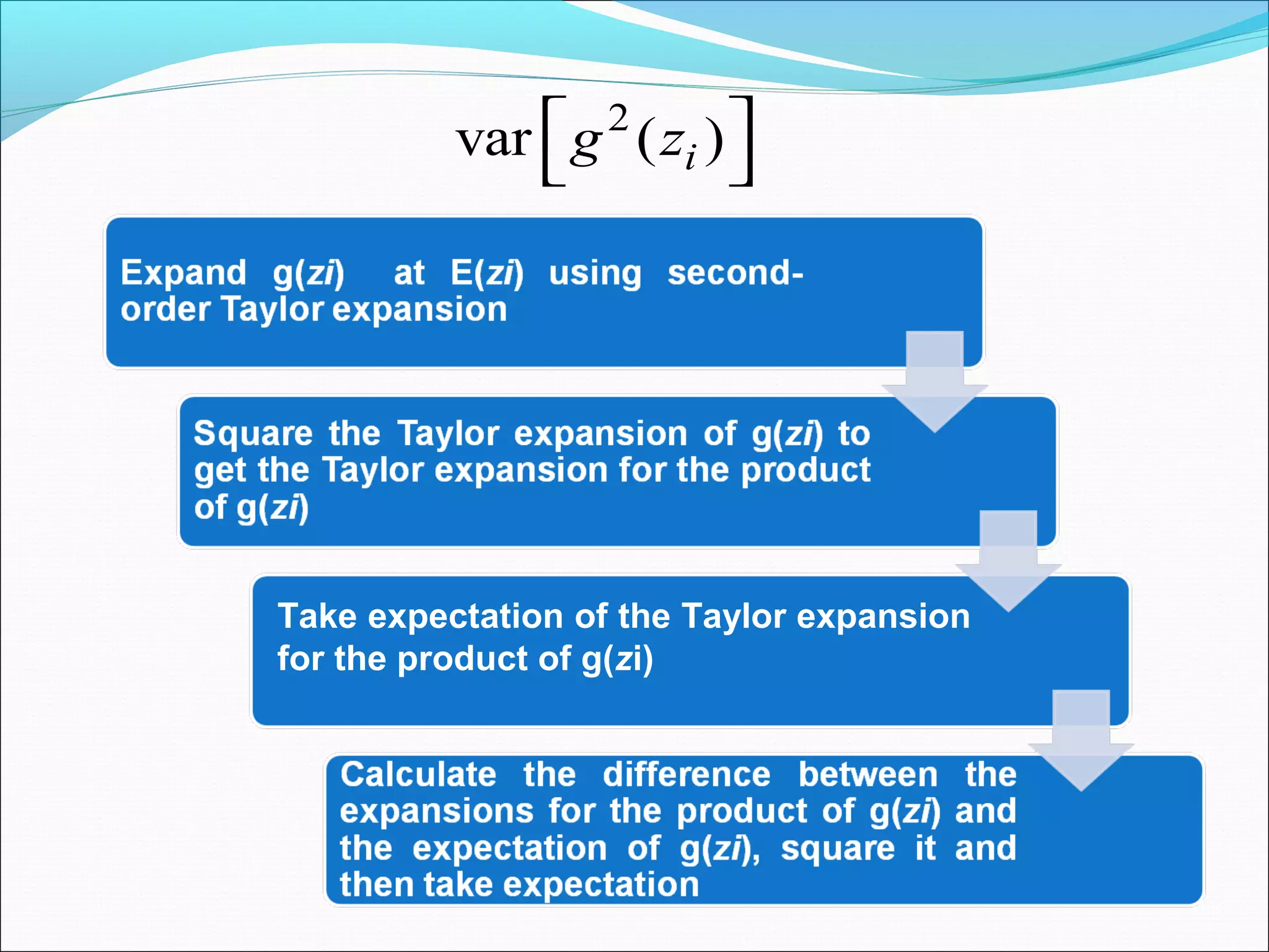 2
var ( )ig z 
 
Take expectation of the Taylor expansion
for the product of g(zi)
 