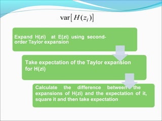 [ ]var ( )iH z
Take expectation of the Taylor expansion
for H(zi)
Calculate the difference between the
expansions of H(zi) and the expectation of it,
square it and then take expectation
 