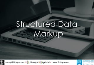 murray@biztegra.com www.Biztegra.com
Structured Data
Markup
 