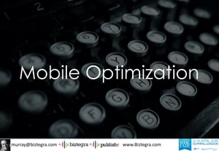 murray@biztegra.com www.Biztegra.com
Mobile Optimization
 