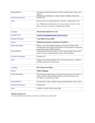 Responsibilities Development and documentation of all the required report using in this
project.
Maintenance of database (...