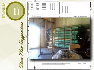 TITANIUM
Ti Front Counter Front Warehouse
Rear Warehouse
Office
FloorPlanSuggestions
 