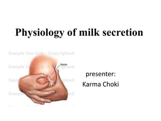 Physiology of milk secretion
presenter:
Karma Choki
 