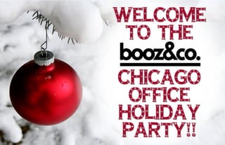 WELCOME
TO THE
CHICAGO
OFFICE
HOLIDAY
PARTY!!
 