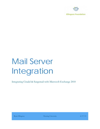 Mail Server
Integration
Integrating Citadel & Surgemail with Microsoft Exchange 2010
Ryan Ellingson Herzing University 6/17/15
 