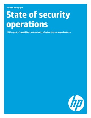 Business white paper
State of security
operations
2015 report of capabilities and maturity of cyber defense organizations
 