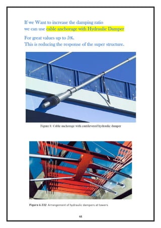 48
If we Want to increase the damping ratio
we can use cable anchorage with Hydraulic Damper
For great values up to 5%.
This is reducing the response of the super structure.
 