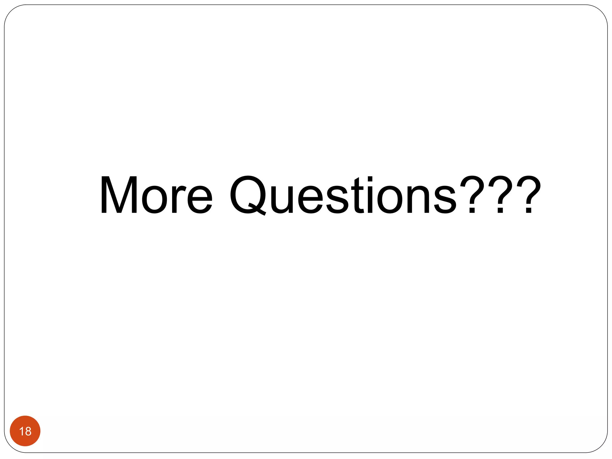 More Questions???
18
 