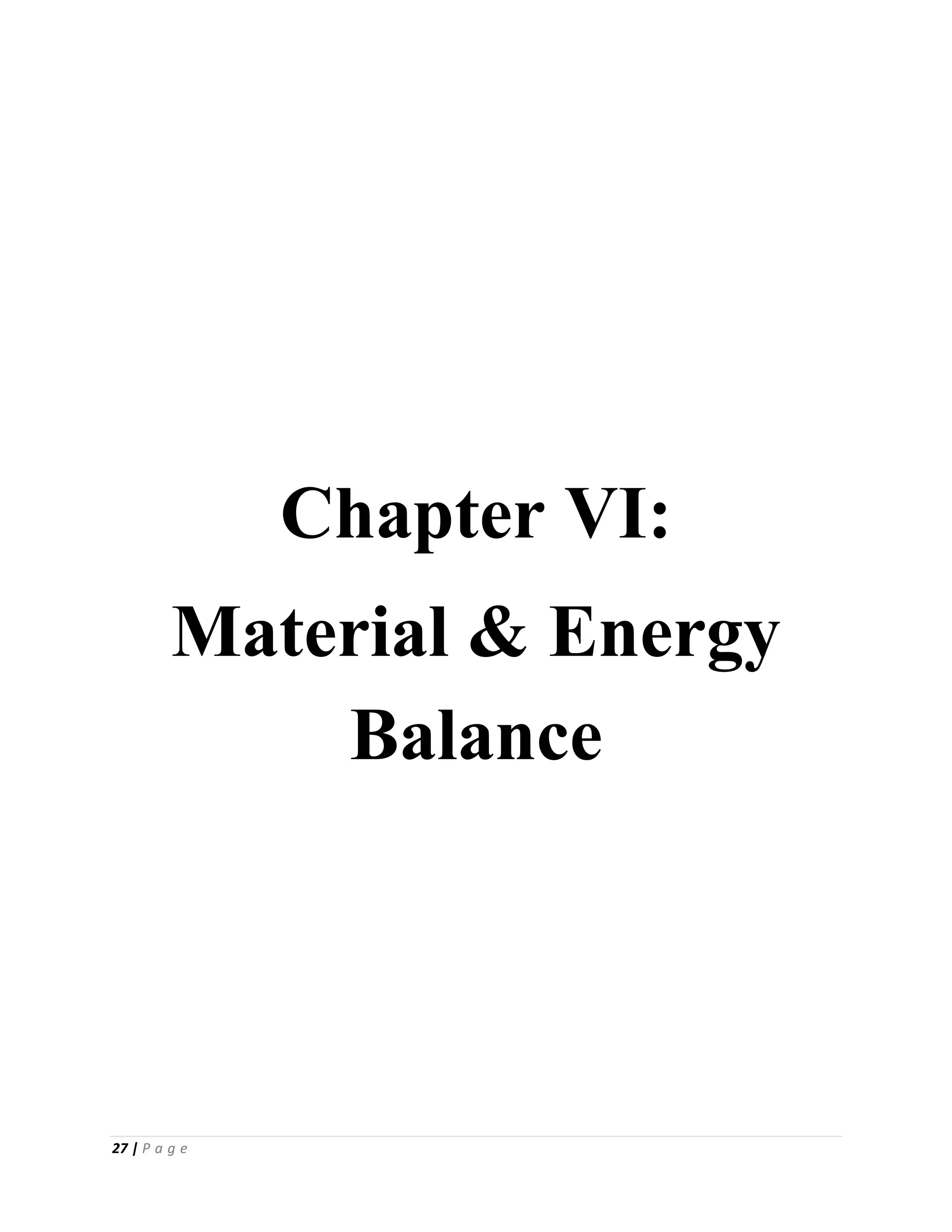 27 | P a g e
Chapter VI:
Material & Energy
Balance
 