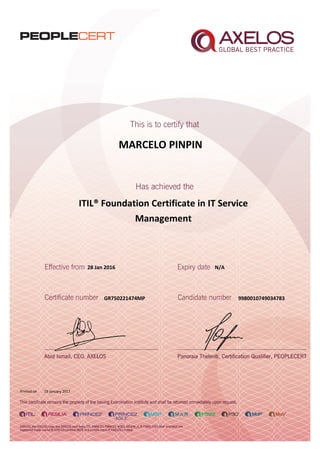 MARCELO PINPIN
ITIL® Foundation Certificate in IT Service
Management
28 Jan 2016
GR750221474MP
Printed on 19 January 2017
N/A
9980010749034783
 
