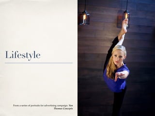 Lifestyle
From a series of portraits for advertising campaign. Van
Thomas Concepts
 
