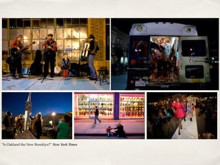 "Is Oakland the New Brooklyn?” New York Times
 