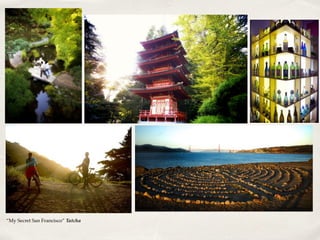 “My Secret San Francisco” Tatcha
 