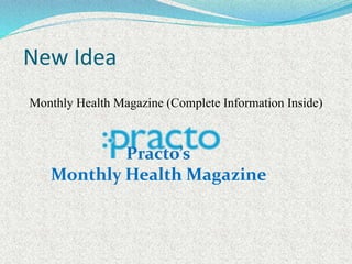 New Idea
Monthly Health Magazine (Complete Information Inside)
Practo’s
Monthly Health Magazine
 