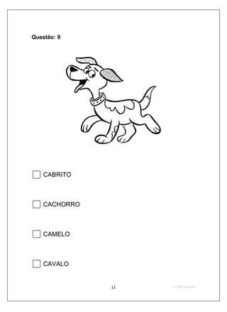 Questão: 9




    CABRITO



    CACHORRO



    CAMELO



    CAVALO
 