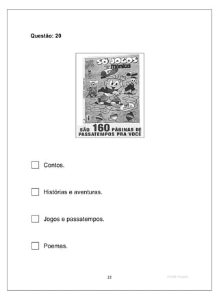 Questão: 20




    Contos.



    Histórias e aventuras.



    Jogos e passatempos.



    Poemas.
 