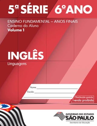 5a
SÉRIE 6o
ANO
ENSINO FUNDAMENTAL – ANOS FINAIS
Caderno do Aluno
Volume1
INGLÊS
Linguagens
 