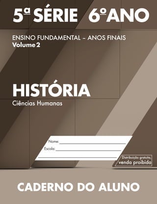 5a
SÉRIE	6o
ANO
ENSINO FUNDAMENTAL – ANOS FINAIS
Volume 2
HISTÓRIA
Ciências Humanas
CADERNO DO ALUNO
Validade:2014–2017
 