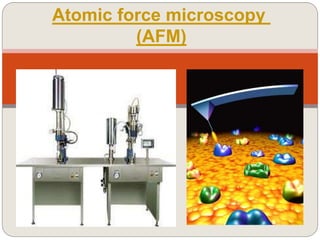 Atomic force microscopy
(AFM)
 