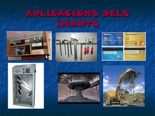 APLICACIONS DELS
IMANTS

 