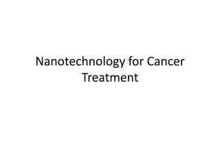 Nanotechnology for Cancer
Treatment

 