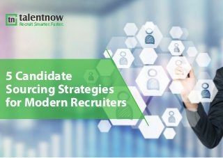 Recruit Smarter. Faster.
5 Candidate
Sourcing Strategies
for Modern Recruiters
 