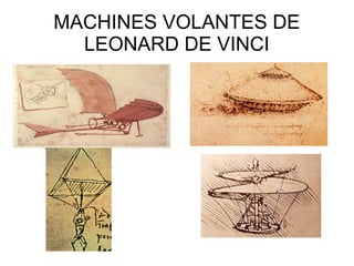 MACHINES VOLANTES DE
LEONARD DE VINCI