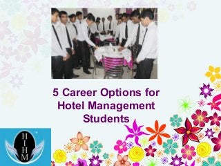 5 Career Options for
Hotel Management
Students
 