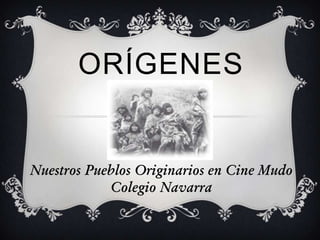ORÍGENES


Nuestros Pueblos Originarios en Cine Mudo
            Colegio Navarra
 