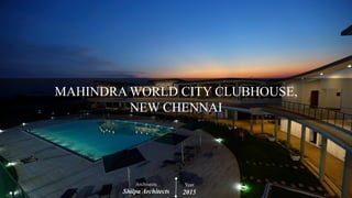 MAHINDRA WORLD CITY CLUBHOUSE,
NEW CHENNAI
Architects
Shilpa Architects
Year
2015
 