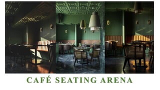 CAFÉ SEATING ARENA
 